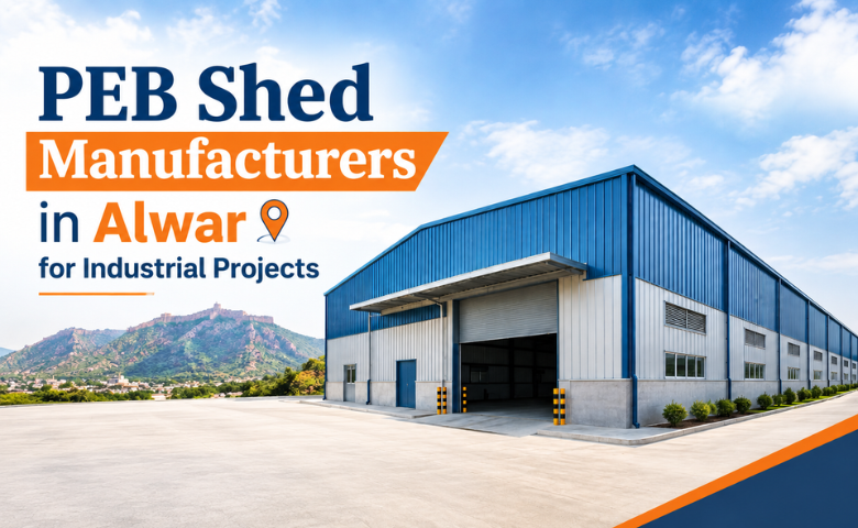 PEB Shed Manufacturers in Alwar for Industrial Projects